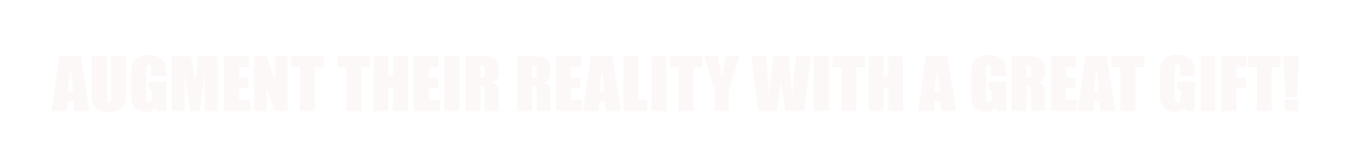 AUGMENT THEIR REALITY