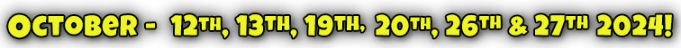 October 12, 13, 19, 20, 26 27, 2024