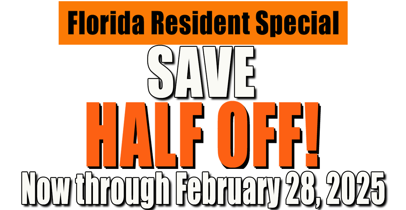 Florida Residents Save Half off through February 28, 2025